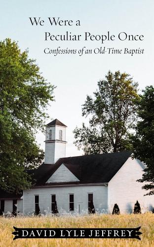 We Were a Peculiar People Once: Confessions of an Old-Time Baptist.