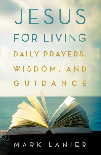 Jesus for Living: Daily Prayers, Wisdom, and Guidance.