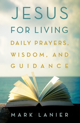 Jesus for Living: Daily Prayers, Wisdom, and Guidance.