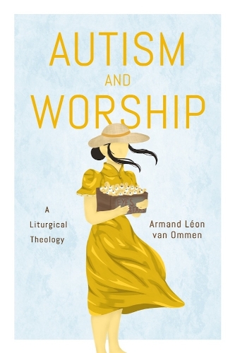 Autism and Worship: A Liturgical Theology.