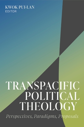 Transpacific Political Theology: Perspectives, Paradigms, Proposals.
