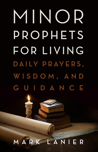 Minor Prophets for Living: Daily Prayers, Wisdom, and Guidance.