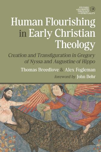 Human Flourishing in Early Christian Theology: Creation and Transfiguration in Gregory of Nyssa and Augustine of Hippo.