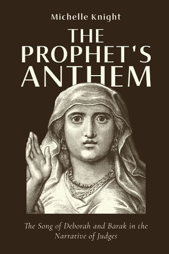 The Prophet's Anthem: The Song of Deborah and Barak in the Narrative of Judges.