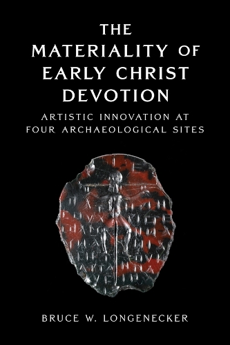 The Materiality of Early Christ Devotion: Artistic Innovation at Four Archaeological Sites.