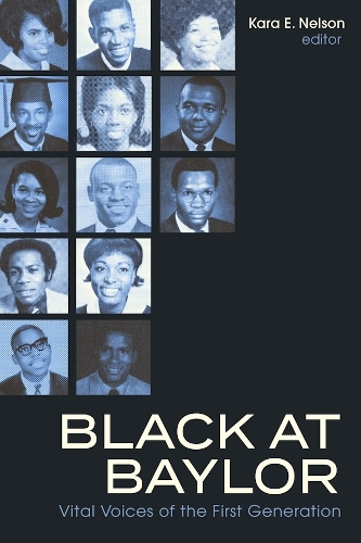Black at Baylor: Vital Voices of the First Generation.