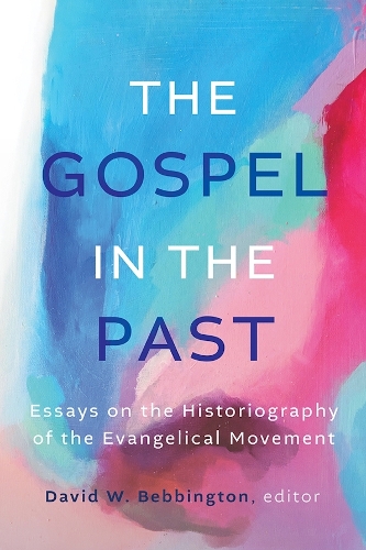 The Gospel in the Past: Essays on the Historiography of the Evangelical Movement.
