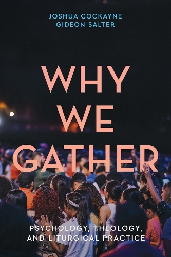 Why We Gather: Psychology, Theology, and Liturgical Practice.