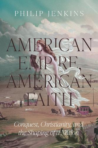American Empire, American Faith: Conquest, Christianity, and the Shaping of a Nation.