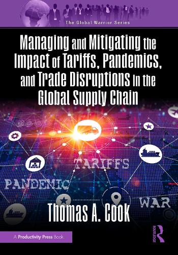 Managing and Mitigating the Impact of Tariffs, Pandemics, and Trade Disruptions In the Global Supply Chain.