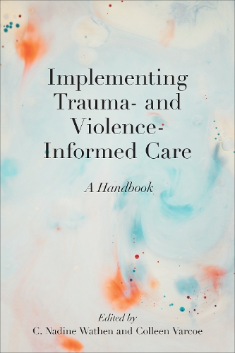 Implementing Trauma- and Violence-Informed Care: A Handbook.