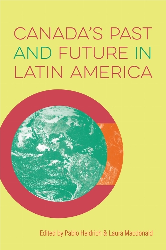 Canada's Past and Future in Latin America.