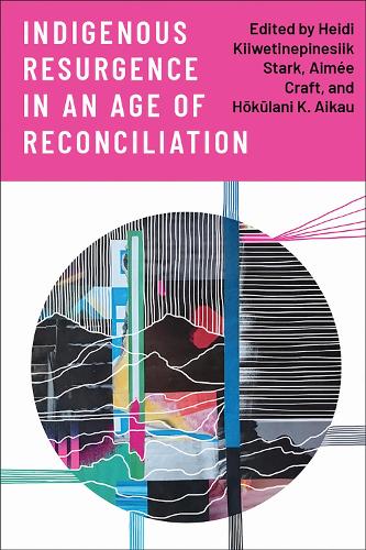 Indigenous Resurgence in an Age of Reconciliation.