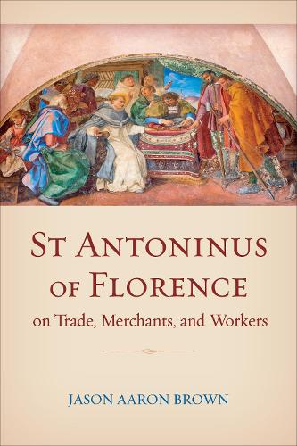 St Antoninus of Florence on Trade, Merchants, and Workers.