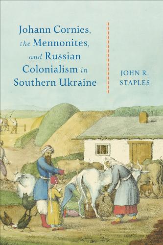 Johann Cornies, the Mennonites, and Russian Colonialism in Southern Ukraine.