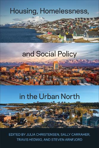 Housing, Homelessness, and Social Policy in the Urban North.