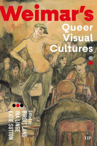 Weimar's Queer Visual Cultures.