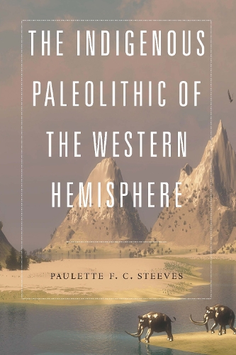 The Indigenous Paleolithic of the Western Hemisphere.