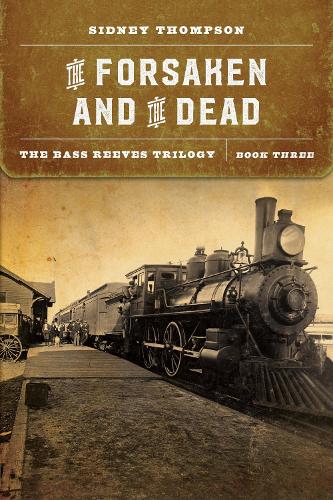 The Forsaken and the Dead: The Bass Reeves Trilogy, Book Three.