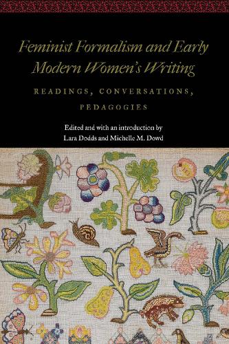 Feminist Formalism and Early Modern Women's Writing: Readings, Conversations, Pedagogies.