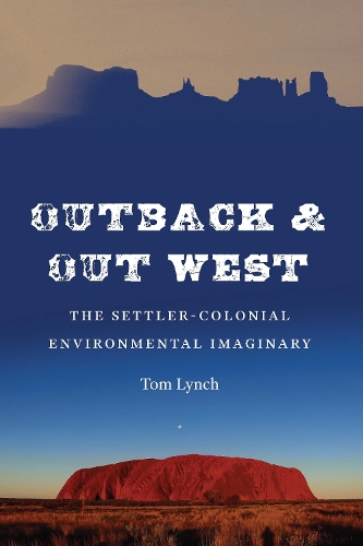 Outback and Out West: The Settler-Colonial Environmental Imaginary.