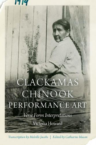 Clackamas Chinook Performance Art: Verse Form Interpretations.