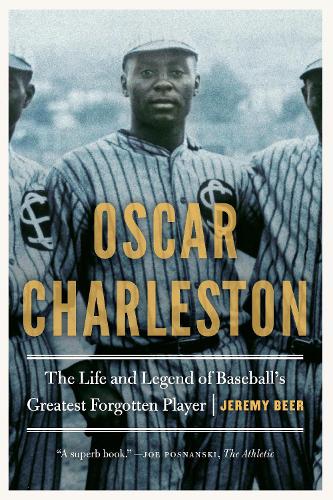 Oscar Charleston: The Life and Legend of Baseball's Greatest Forgotten Player.