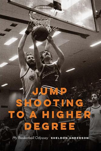 Jump Shooting to a Higher Degree: My Basketball Odyssey.