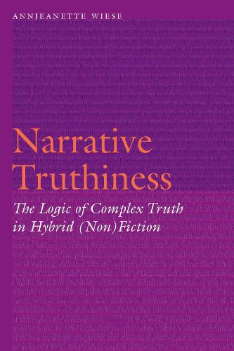 Narrative Truthiness: The Logic of Complex Truth in Hybrid (Non)Fiction.
