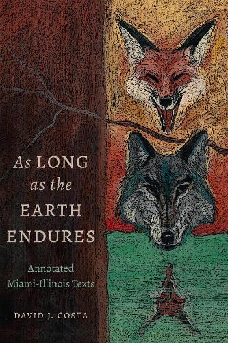 As Long As the Earth Endures: Annotated Miami-Illinois Texts.