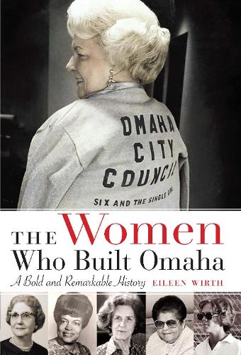 The Women Who Built Omaha: A Bold and Remarkable History.