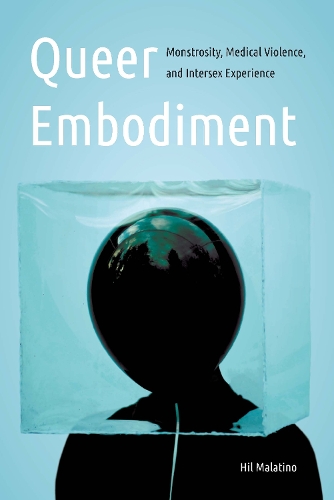 Queer Embodiment: Monstrosity, Medical Violence, and Intersex Experience.