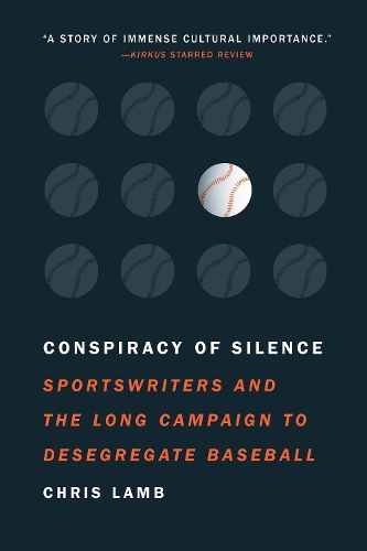 Conspiracy of Silence: Sportswriters and the Long Campaign to Desegregate Baseball.