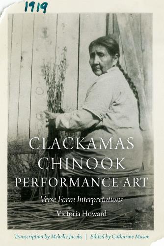 Clackamas Chinook Performance Art: Verse Form Interpretations.