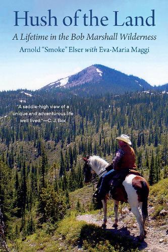 Hush of the Land: A Lifetime in the Bob Marshall Wilderness.