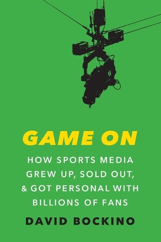 Game on: How Sports Media Grew Up, Sold Out, and Got Personal with Billions of Fans.