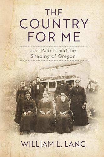 The Country for Me: Joel Palmer and the Shaping of Oregon.