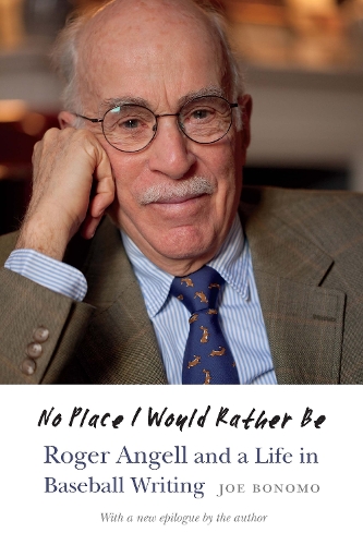 No Place I Would Rather Be: Roger Angell and a Life in Baseball Writing.