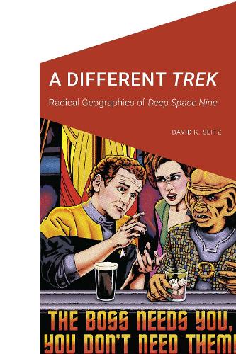 A Different Trek: Radical Geographies of Deep Space Nine.
