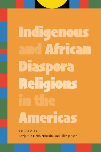 Indigenous and African Diaspora Religions in the Americas.