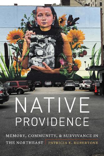 Native Providence: Memory, Community, and Survivance in the Northeast.