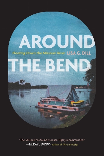 Around the Bend: Floating Down the Missouri River.