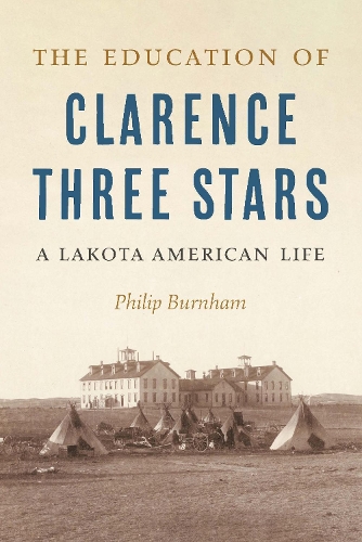 The Education of Clarence Three Stars: A Lakota American Life.