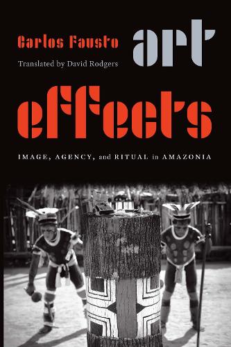 Art Effects: Image, Agency, and Ritual in Amazonia.
