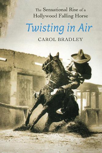 Twisting in Air: The Sensational Rise of a Hollywood Falling Horse.