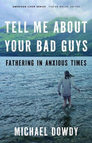 Tell Me About Your Bad Guys: Fathering in Anxious Times.