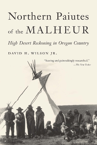 Northern Paiutes of the Malheur: High Desert Reckoning in Oregon Country.