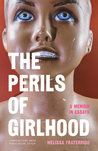 The Perils of Girlhood: A Memoir in Essays.