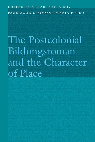 The Postcolonial Bildungsroman and the Character of Place.