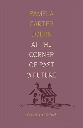 At the Corner of Past and Future: A Collection of Life Stories.